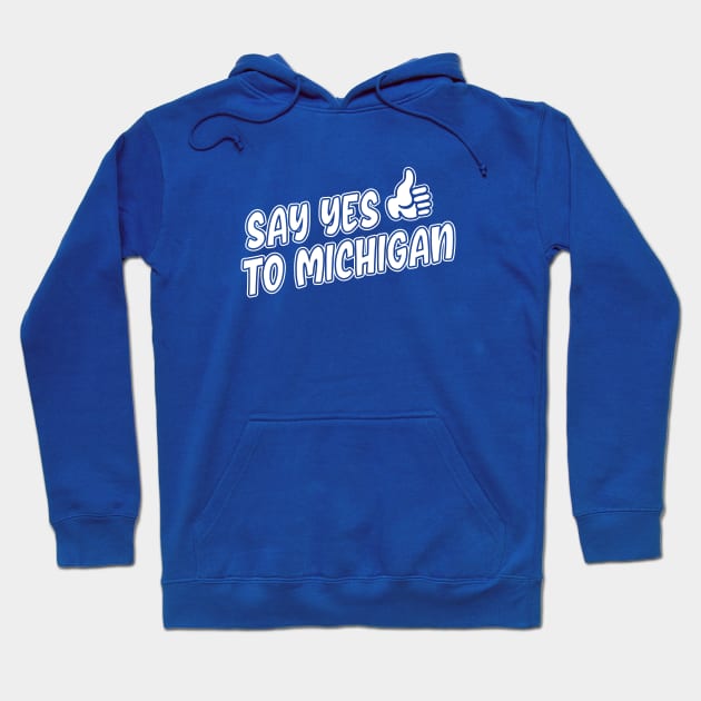 Say Yes to Michigan Hoodie by Lost Mitten Apparel Co